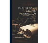 Journal of Sir Francis Walsingham: From Dec. 1570 to April 1583; Volume 104