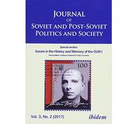 Journal of Soviet and Post-Soviet Politics and Society: 3:1 (2017): 2017/2: Special section: Issues in the History and Memory of the OUN I (Journal of Soviet and Post-Soviet Politics and Society, 3.2)