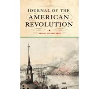 Journal of the American Revolution 2025 : Annual Volume
