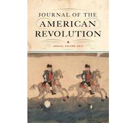 Journal of the American Revolution: Annual Volume 2017