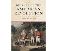 Journal of the American Revolution: Annual Volume (Journal of the American Revolution Books)