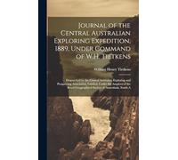 Journal of the Central Australian Exploring Expedition, 1889, Under Command of W.H. Tietkens: Despatched by the Central Australian Exploring and ... Geographical Society of Australasia, South A