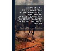 Journal Of The ... Convention Of The Woman's Relief Corps, Department Of Connecticut, Auxiliary To The Grand Army Of The Republic, Volume 28, Part 1911