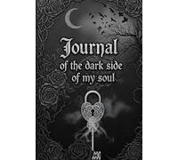Journal of the Dark Side of My Soul: A Gothic-Style Notebook for Deep Thoughts, Shadow Work, and Creative Writing