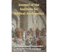 JOURNAL of the INSTITUTE for BIBLICAL APOLOGETICS (Vol. 1, No. 1)