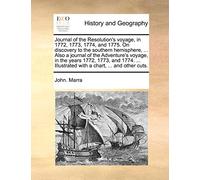 Journal of the Resolution's Voyage, in 1772, 1773, 1774, and 1775. on Discovery to the Southern Hemisphere, ... Also a Journal of the Adventure's ... Illustrated with a Chart, ... and Other Cuts.