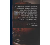 Journal of the Right Hon. Sir Joseph Banks ... During Captain Cook's First Voyage in H.M.S. Endeavour in 1768-71 to Terra del Fuego, Otahite, New Zealand, Australia, the Dutch East Indies, etc.