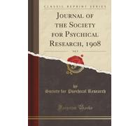 Journal of the Society for Psychical Research, 1908, Vol. 9 (Classic Reprint)
