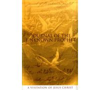 Journal of the Unknown Prophet : A Visitation of Jesus Christ