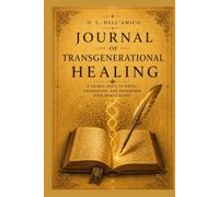 JOURNAL OF TRANSGENERATIONAL HEALING: A sacred space to write, understand, and transform your family story