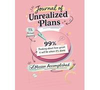 Journal of Unrealized Plans: A Funny Notebook for Overthinkers, Dreamers & Professional Procrastinators