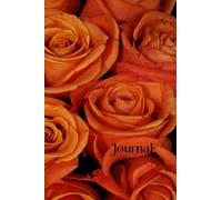 Journal: Orange Roses Flowers Floral Soft Cover With Colorful Letters 6" x 9" 120 White Lined Pages: Perfect For Keeping Track Of Random Ideas, Lists, Meditative Thoughts and Your Secret Life!