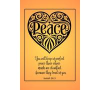 Journal PEACE: You will keep in perfect peace those whose minds are steadfast, because they trust in you. Isaiah 26:3