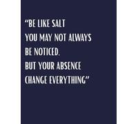 Journal Planner: " Be Like Salt: You May Not Always Be Noticed, But Your Abcence Changes Everything" - Notebook To Write In, Notes.Paper Workbook, School, Graph Paper, 100 Pages, A4