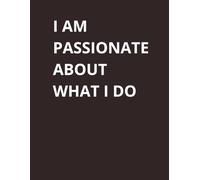Journal Planner: " I Am Passionate About What I Do" - Notes, Notebook To Write In, List, 8.5" x 11" Inches, Lined Paper, 110 Pages, School, Work.