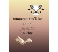 Journal Planner: Tomorrow You'll Will Be Proud You Started Today- Notebook To Write In, Notes, Lined Paper,110 Pages,8.5" x 11" Inches.