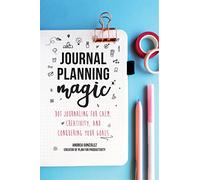 Journal Planning Magic: Dot Journaling for Calm, Creativity, and Conquering Your Goals (Bullet Journaling, Productivity, Planner, Guided Journals)