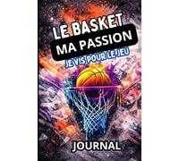Journal pour garçon : Le basket, ma passion - Un carnet de notes pour un garçon passionné de basket - Notebook.: Idée cadeau pour un garçon passionné de basket - SeasonKids.
