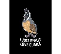 JOURNAL: Quail I Just Really Love Quails Birds Cute Quails Lover Gift: Design Notebook 8.5 x 11"