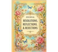 JOURNAL: RESOLUTIONS, REFLECTIONS, & REJECTIONS: SELF-REFLECTION COLLECTION II - BLISS EDITION