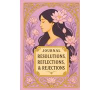 JOURNAL: RESOLUTIONS, REFLECTIONS, & REJECTIONS: SELF-REFLECTION COLLECTION II -- LAVENDER LOTUS EDITION