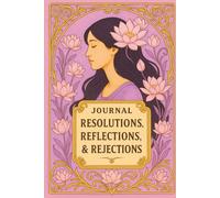 JOURNAL: RESOLUTIONS, REFLECTIONS, & REJECTIONS: SELF-REFLECTION COLLECTION II -- LAVENDER LOTUS EDITION