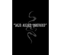 JOURNAL: "SAGED. ALIGNED. UNBOTHERED"