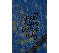 Journal: Small Steps Every Day (Notebook): A Daily Journey Toward Growth, Gratitude, and a Better You