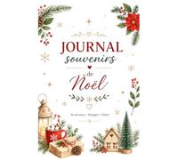 Journal souvenirs de Noël: Carnet à remplir pour conserver les plus beaux moments, traditions, recettes, photos et souvenirs en famille