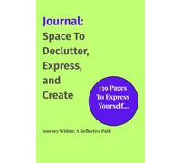 Journal: Space To Declutter, Express, and Create