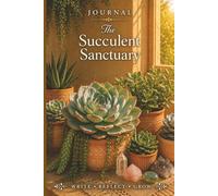 Journal: The Succulent Sanctuary | 6” x 9” College Ruled Journal | 120 Pages | Botanical Journal for Writing, Personal Growth & Reflection | Desert ... Theme Journal | Mindful Writing Companion