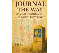 Journal The Way: Camino de Santiago: A Pilgrim's Travelogue