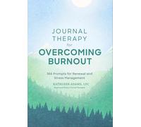 Journal Therapy for Overcoming Burnout: 366 Prompts for Renewal and Stress Management: 2