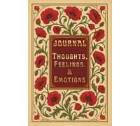 JOURNAL: THOUGHTS, FEELINGS, & EMOTIONS: SELF-REFLECTION COLLECTION I