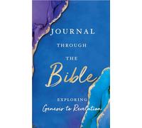 Journal Through the Bible: Explore Genesis to Revelation