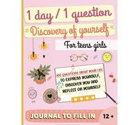 Journal to fill in : 1 day 1 question, Discovery of yourself, For teens girls 12 years old and + : 100 questions about your life to express yourself, ... on yourself: For teenagers, to be completed