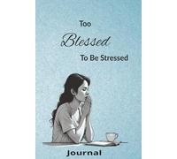 Journal: Too Blessed To Be Stressed