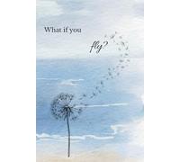 Journal: What If You Fly?: A Lined Notebook for Talking Yourself Down From Overthinking, For Fearing the Big Ideas and Taking the Leap Anyway, Self-Reflection, and Personal Growth