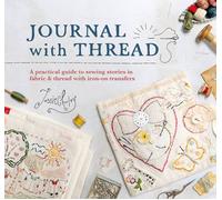 Journal with Thread : A Practical Guide to Sewing Seasonal Stories in Fabric & Thread with Iron-on Transfers