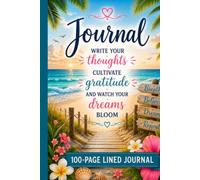 Journal: Write Your Thoughts, Cultivate Gratitude & Watch Your Dreams Bloom - 100-Page Lined Journal: A Beautiful Beach-Themed Notebook for Daily ... Positive Thinking, and Personal Growth