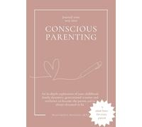 Journal your way into Conscious Parenting: An in-depth exploration of your childhood, family dynamics, generational trauma and resilience to become the parent you’ve always dreamed to be.
