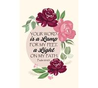 JOURNAL Your word is a lamp for my feet, a light on my path. Psalm 119:105
