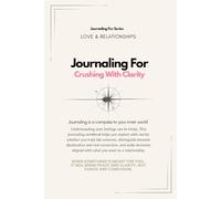 Journaling For Crushing with Clarity | Guided Workbook: A self-healing workbook to rebuild clarity, stop chasing validation, and love consciously