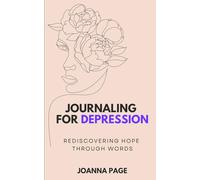 Journaling for Depression: Rediscovering Hope Through Words (Joanna Page)