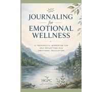 Journaling for Emotoinal Wellness: A Therapeutic Workbook for Self- Reflection and Emotional Regulation