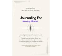 Journaling For Morning Mindset | 90-Day Workbook: A 90-day guided journaling workbook to build lasting focus, gratitude, and emotional clarity.