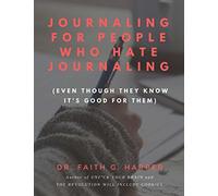 Journaling for People Who Hate Journaling: (Even Though They Know It's Good for Them)