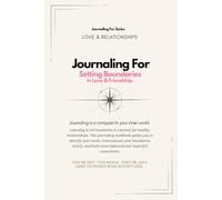 Journaling For Setting Boundaries in Love & Friendship | Guided Workbook: A setting boundaries workbook to practice healthy communication, honor your needs, and rebuild emotional steadiness.