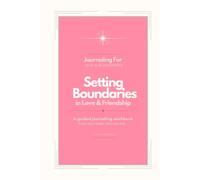 Journaling For Setting Boundaries in Love & Friendship | Hardcover Workbook: A setting boundaries workbook to practice healthy communication, honor your needs, and rebuild emotional steadiness.