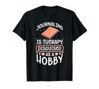 JOURNALING is Therapy Disguised AS A Hobby T-Shirt
